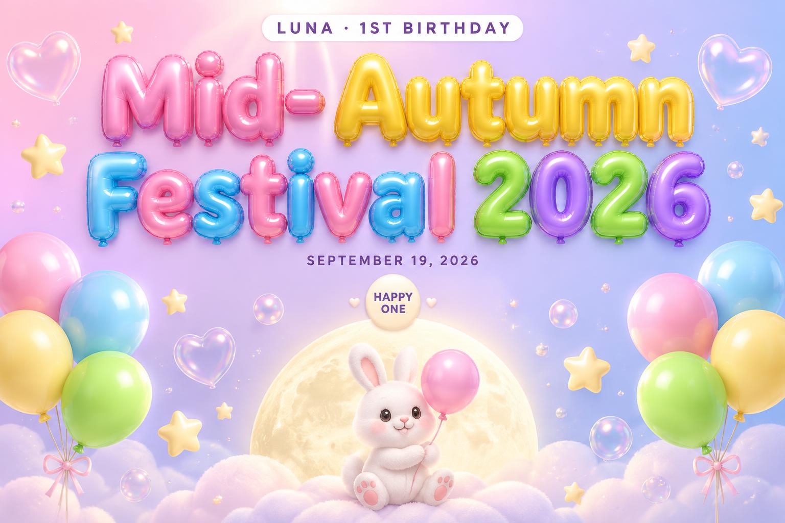 "Mid- Autumn
Festival 2026
LUNA · 1ST BIRTHDAY
SEPTEMBER 19, 2026
HAPPY ONE" — Y2k Bubbly | AI Text Effect Generator