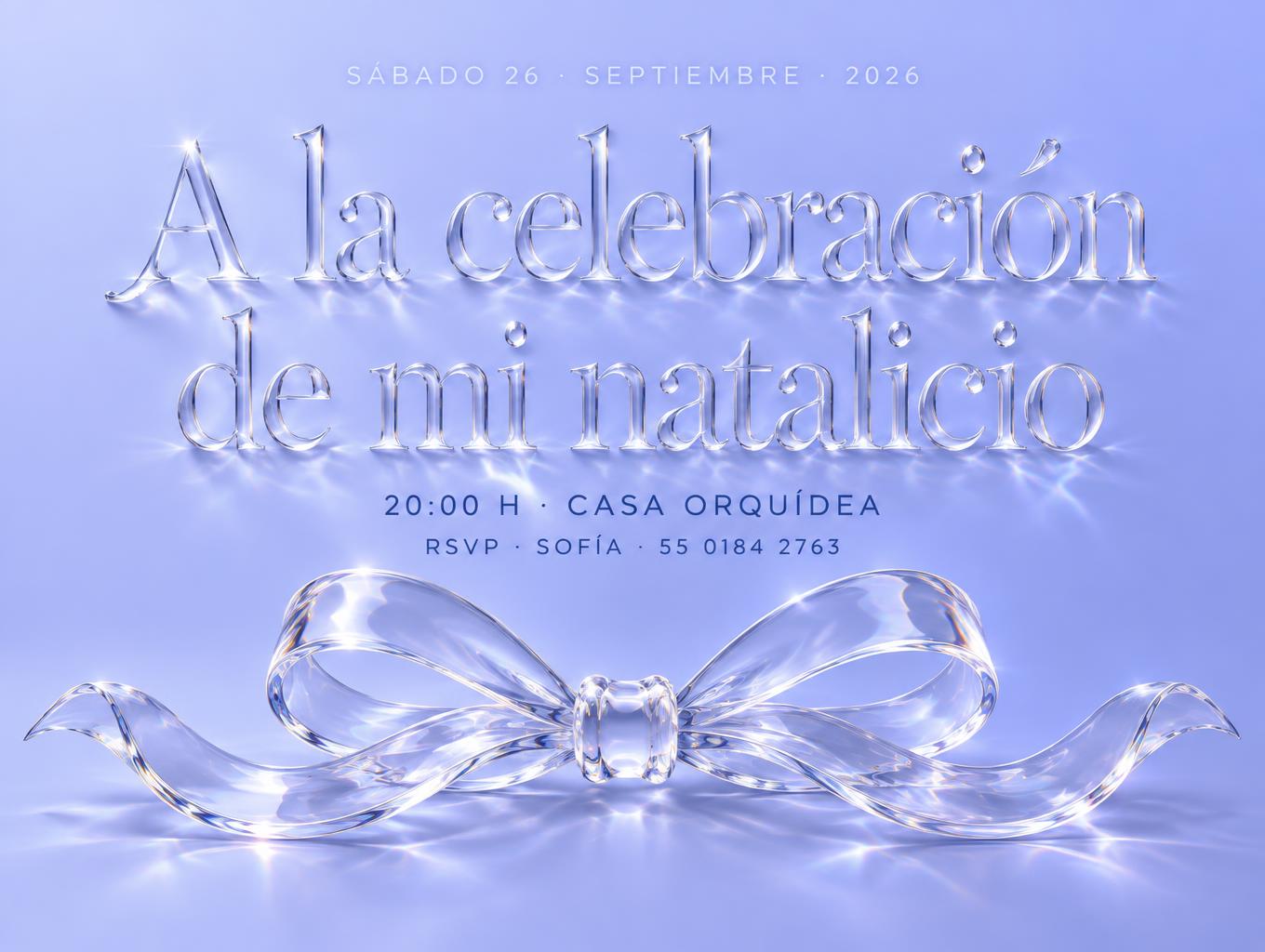 "A la celebración de mi natalicio
SÁBADO 26 · SEPTIEMBRE · 2026
20:00 H · CASA ORQUÍDEA
RSVP · SOFÍA · 55 0184 2763" — Glass text effect