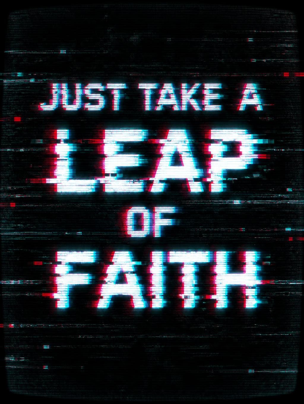 "JUST TAKE A
       LEAP
         OF
      FAITH" — Glitch text effect