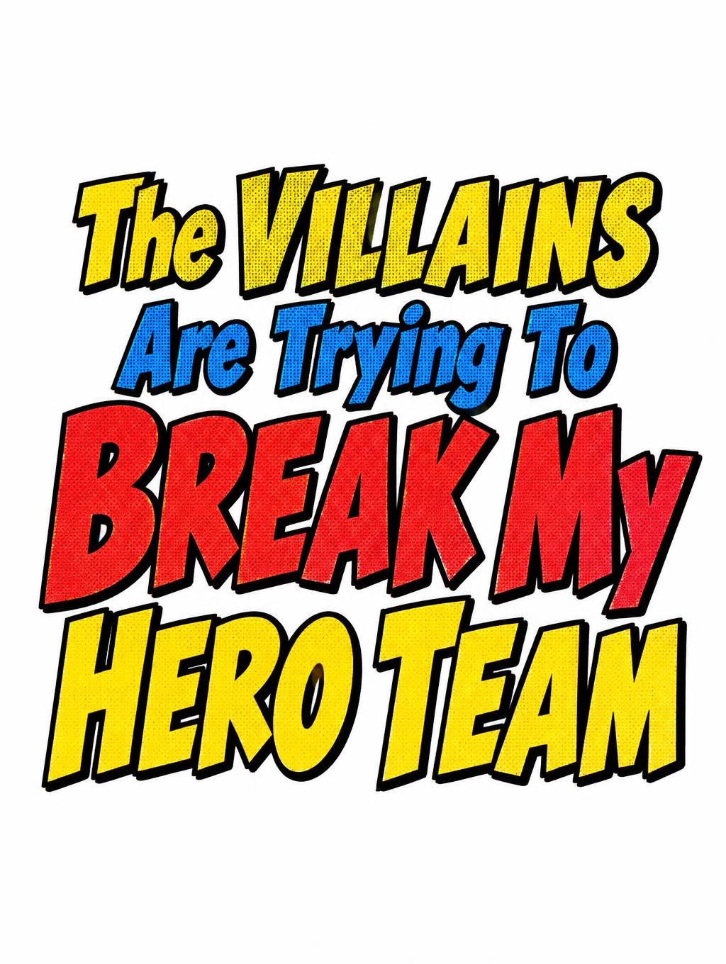 "The VILLAINS
Are Trying To
BREAK My
HERO TEAM" — Comic Book | AI Text Effect Generator