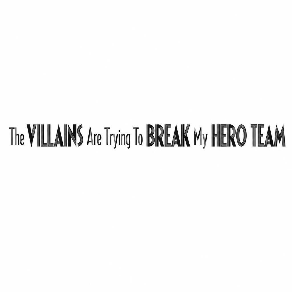 "The VILLAINS Are Trying To BREAK My HERO TEAM" — Art Deco text effect