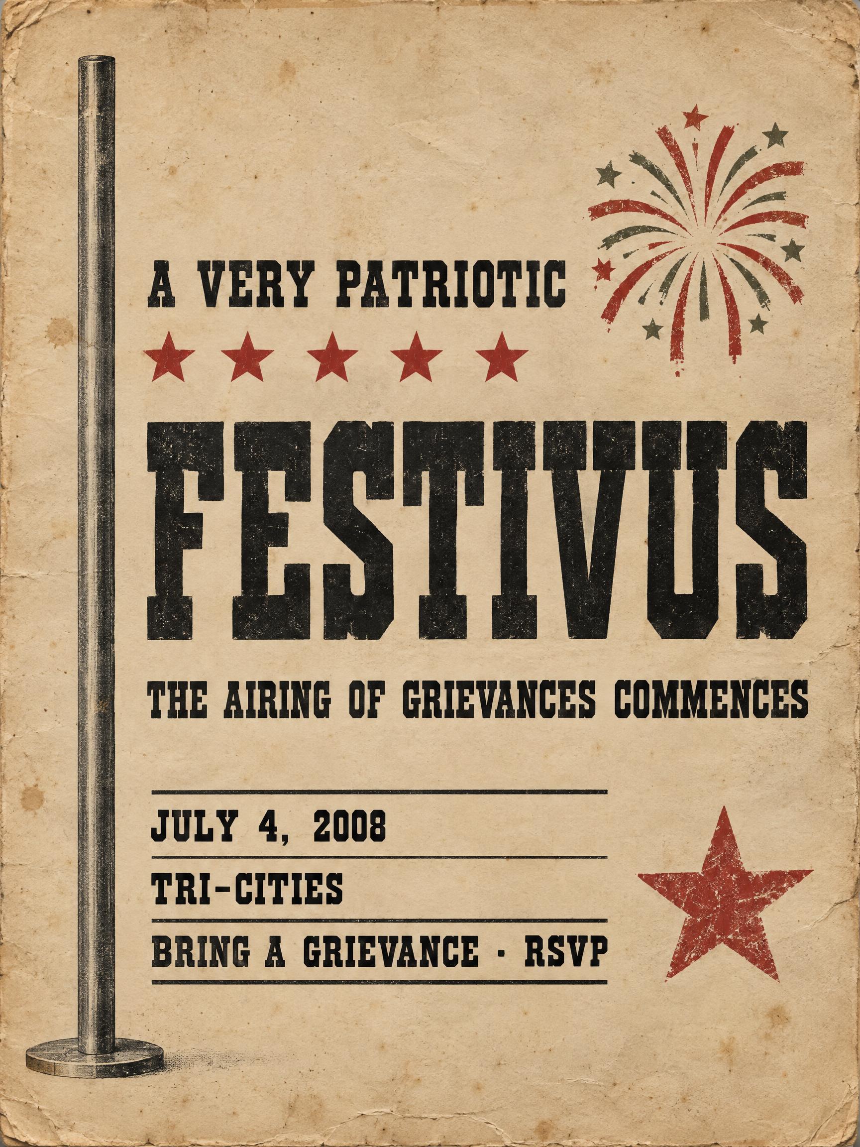 "A VERY PATRIOTIC
FESTIVUS
THE AIRING OF GRIEVANCES COMMENCES
JULY 4, 2008
TRI-CITIES
BRING A GRIEVANCE · RSVP" — Vintage | AI Text Effect Generator