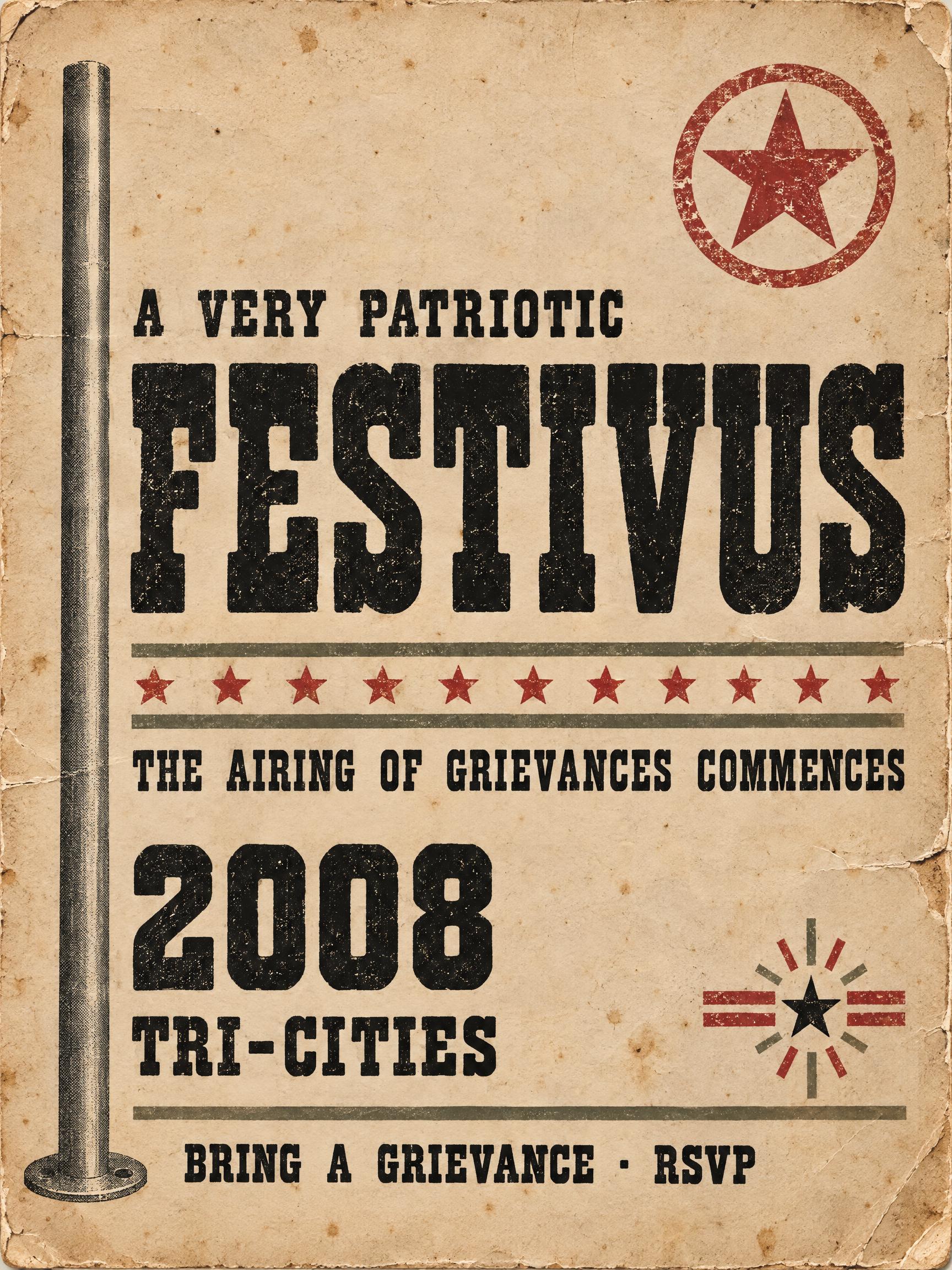 "A VERY PATRIOTIC
FESTIVUS
THE AIRING OF GRIEVANCES COMMENCES
2008
TRI-CITIES
BRING A GRIEVANCE · RSVP" — Vintage | AI Text Effect Generator