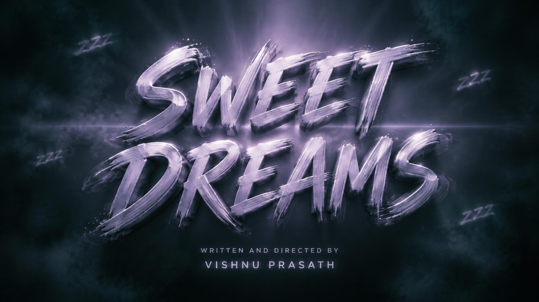 "SWEET
DREAMS
WRITTEN AND DIRECTED BY
VISHNU PRASATH
ZZZ" — Cinematic | AI Text Effect Generator