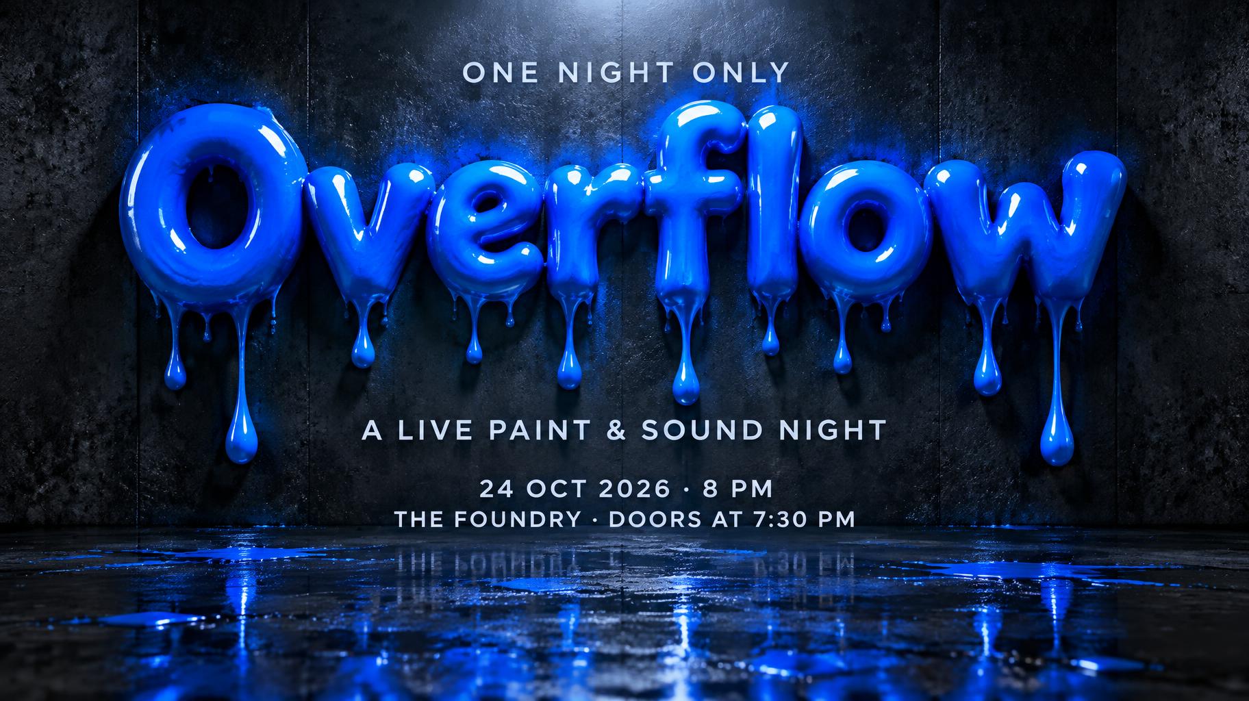"Overflow
A LIVE PAINT & SOUND NIGHT
ONE NIGHT ONLY
24 OCT 2026 · 8 PM
THE FOUNDRY · DOORS AT 7:30 PM" — Drip Font | AI Text Effect Generator
