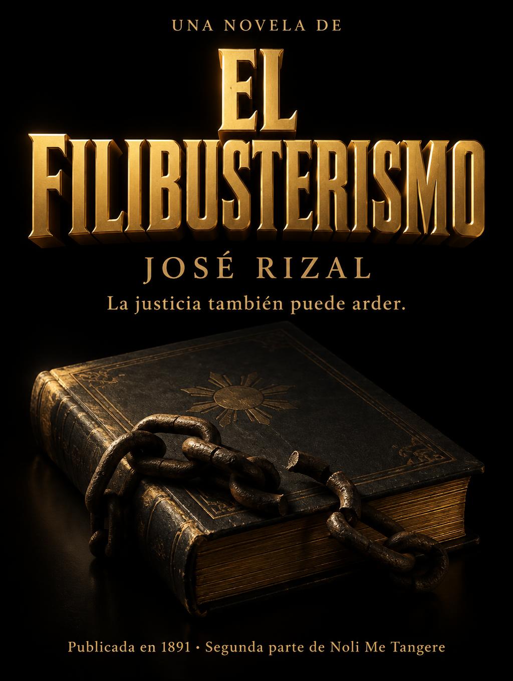 "EL FILIBUSTERISMO
UNA NOVELA DE
JOSÉ RIZAL
La justicia también puede arder.
Publicada en 1891 · Segunda parte de Noli Me Tangere" — 3d Bold Gold | AI Text Effect Generator