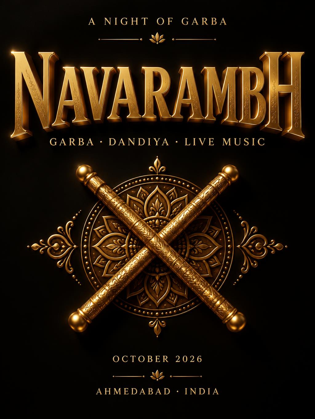 "NAVARAMBH
A NIGHT OF GARBA
GARBA · DANDIYA · LIVE MUSIC
OCTOBER 2026
AHMEDABAD · INDIA" — 3d Bold Gold text effect